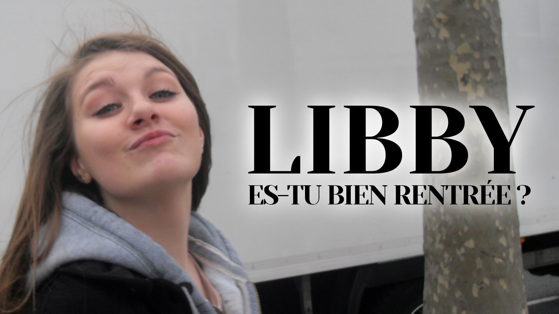 Libby, es-tu bien rentrée ?