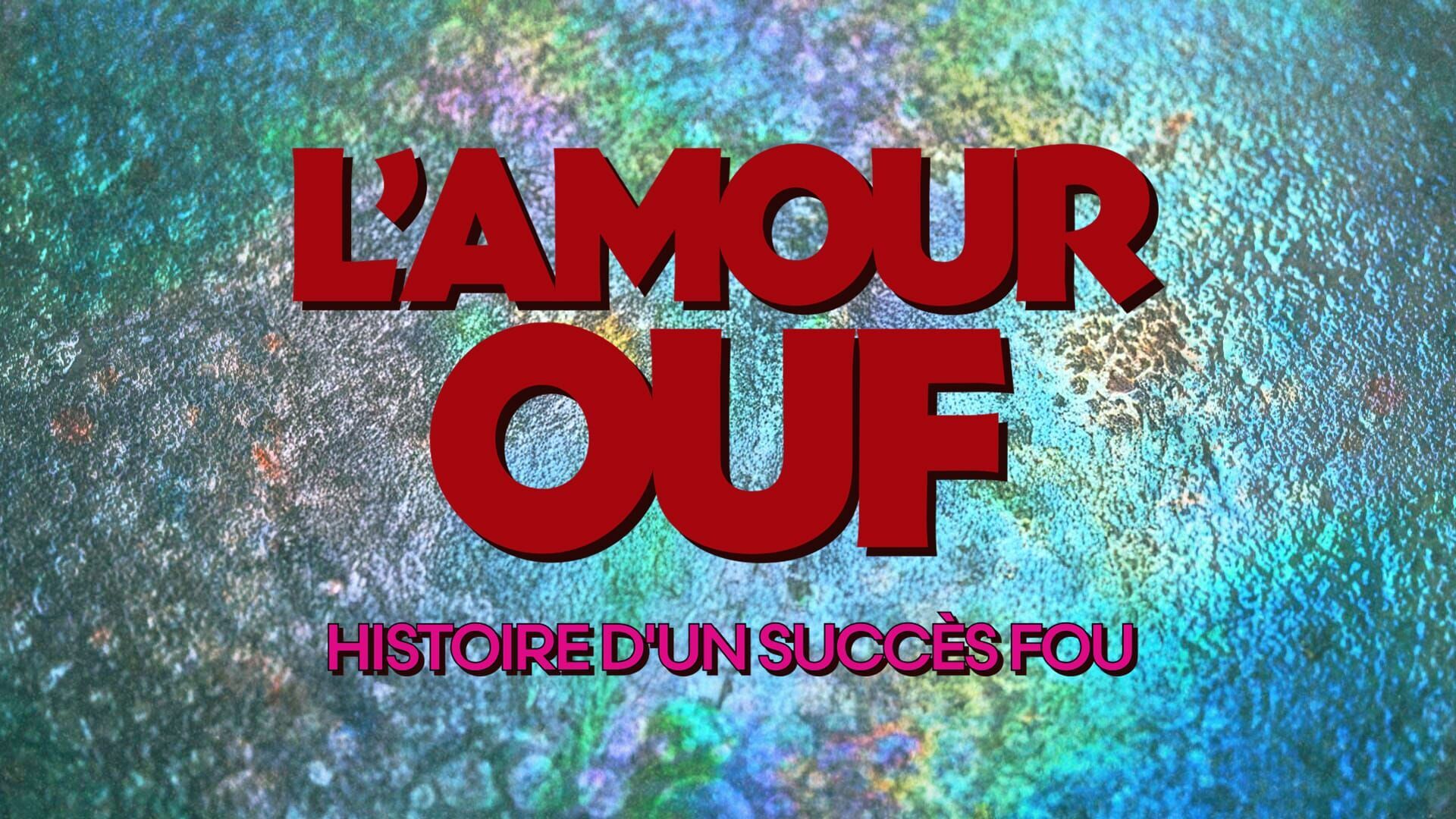 L'Amour ouf : Histoire d'un succès fou