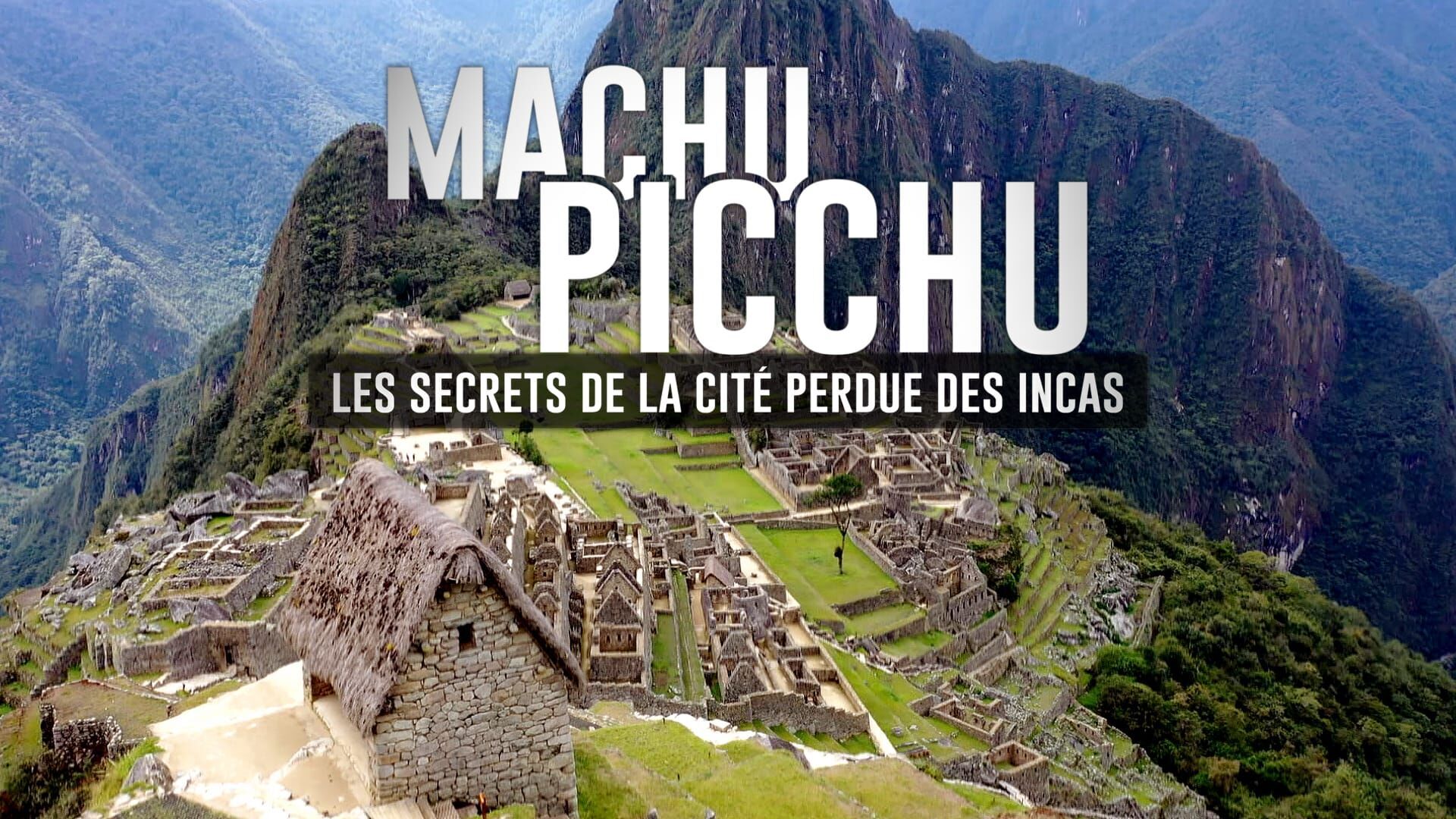 Machu Picchu : les secrets de la cité perdue des Incas