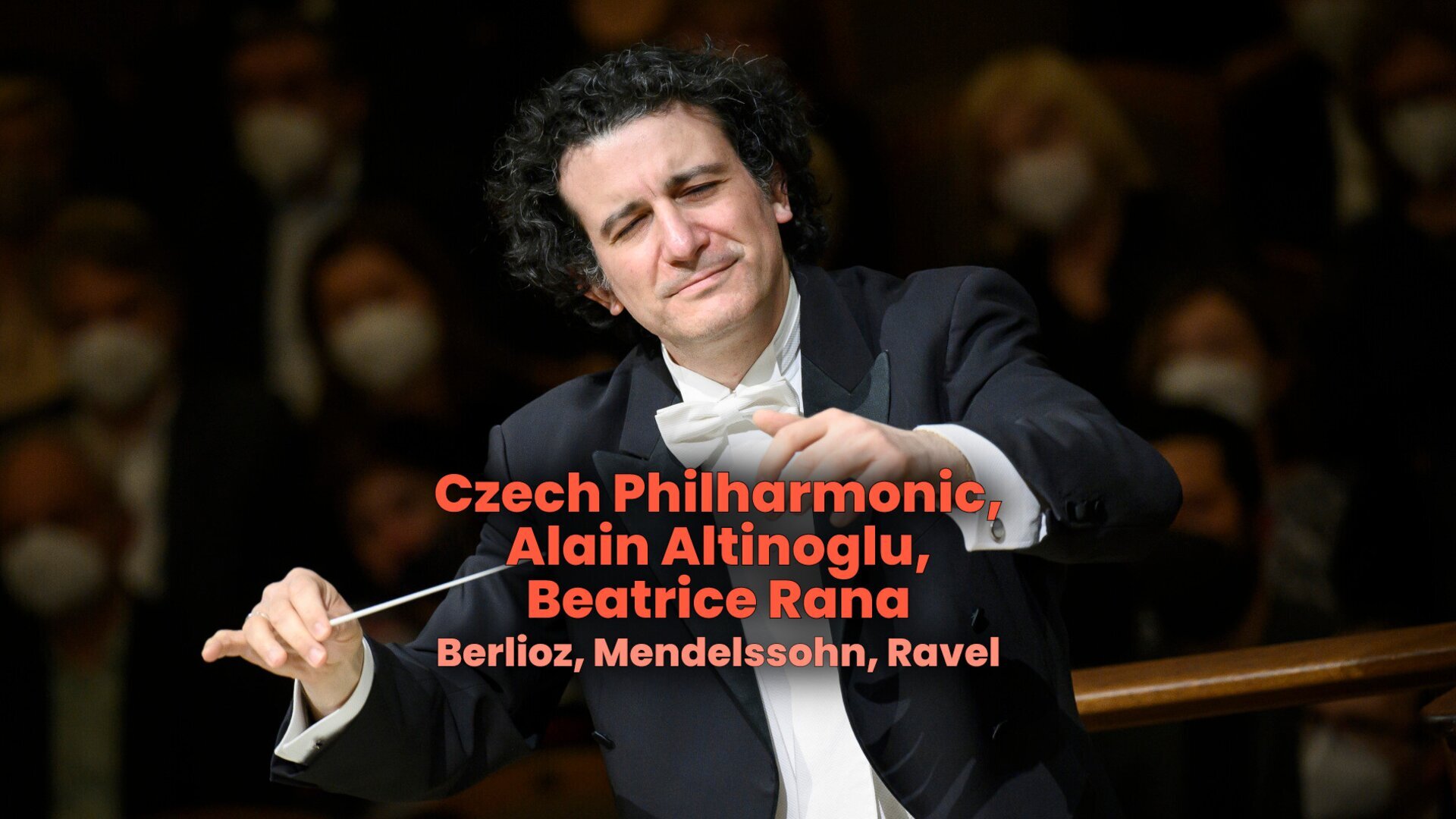 Czech Philharmonic, Alain Altinoglu, Beatrice Rana : Berlioz, Mendelssohn, Ravel