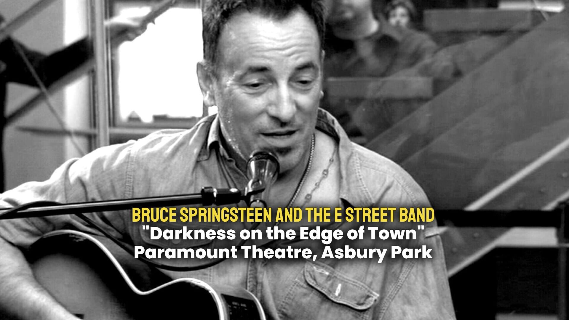 Bruce Springsteen and The E Street Band : "Darkness on the Edge of Town", Paramount Theatre, Asbury Park