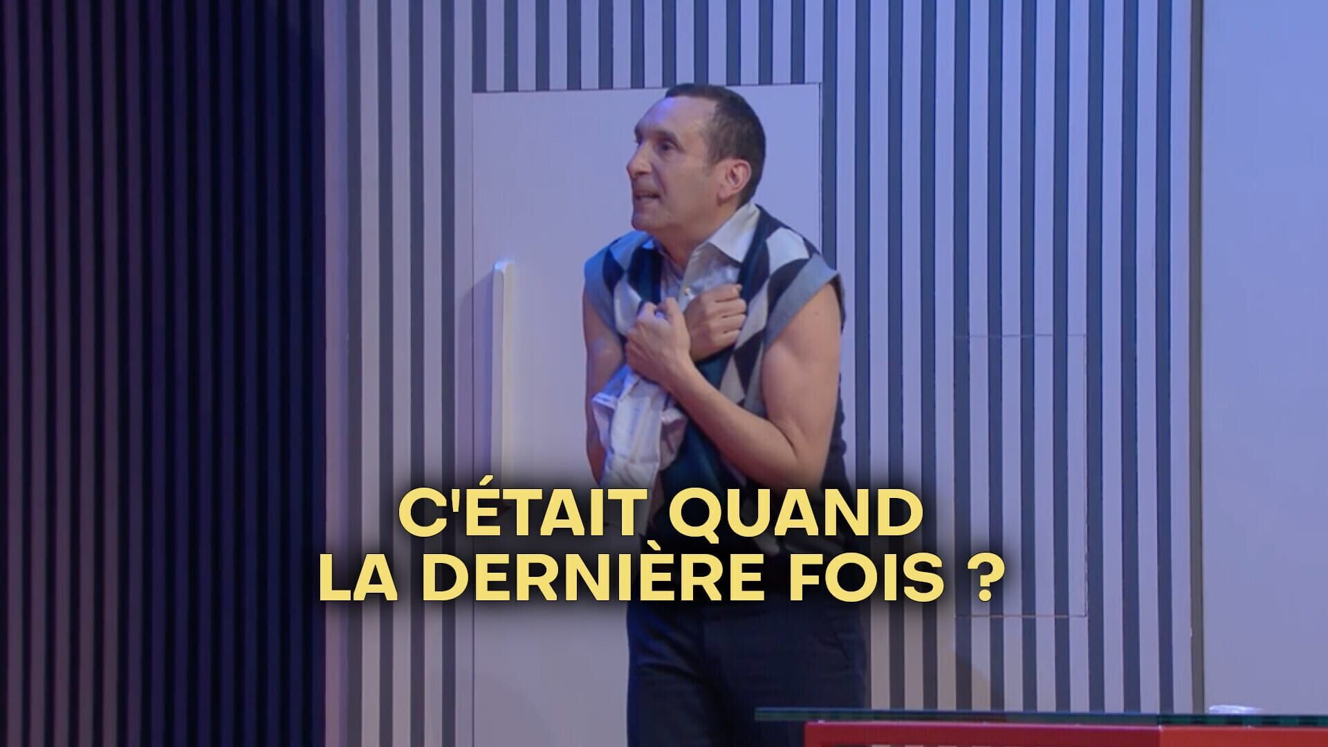 C'était quand la dernière fois ?