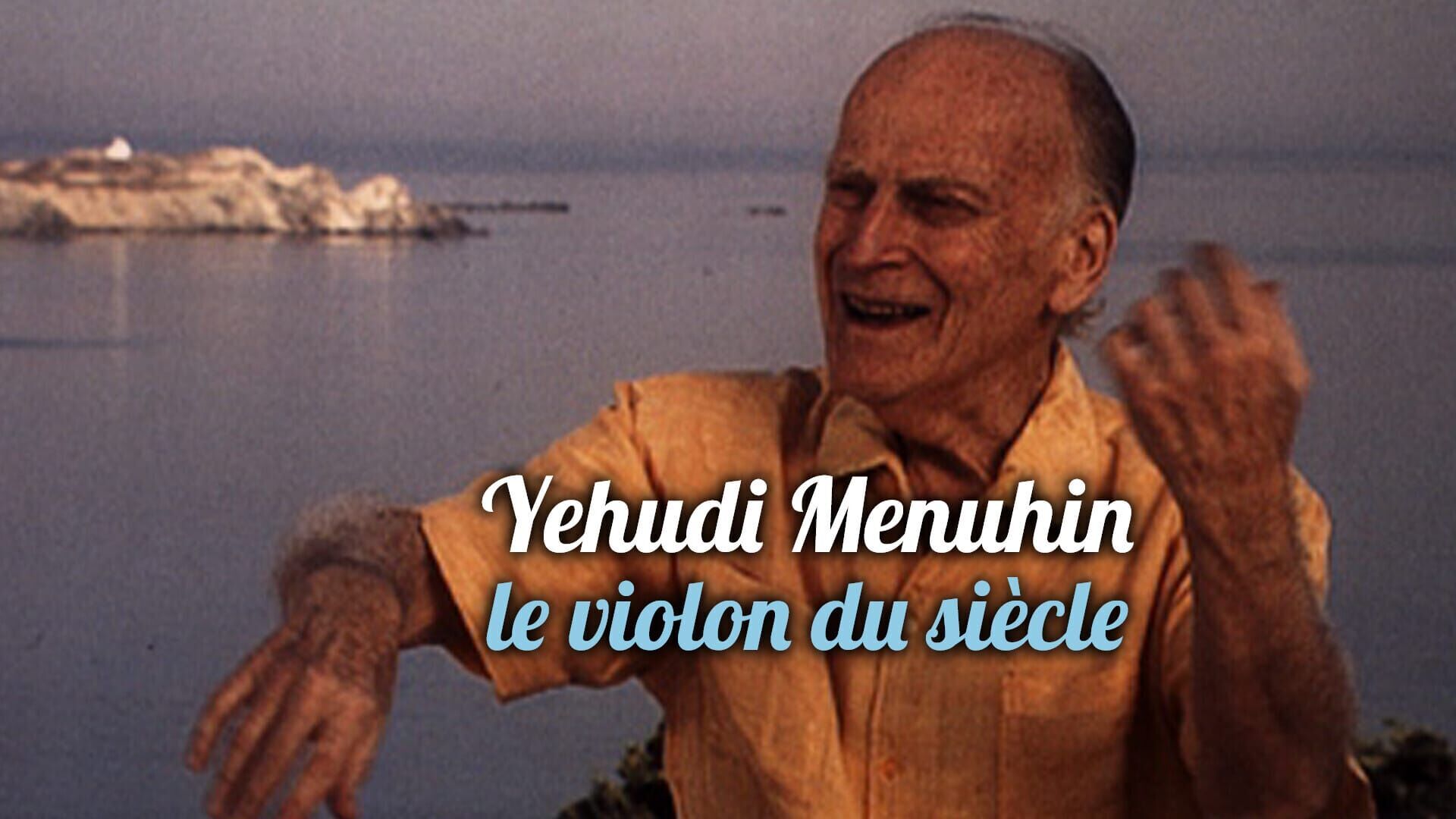 Yehudi Menuhin, le violon du siècle