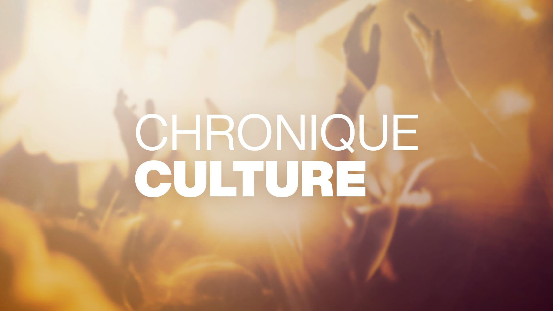 Chronique culture