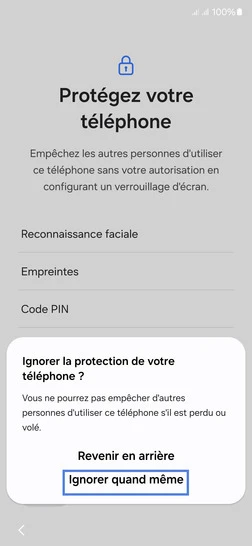 Étape 10 : Confirmez votre choix avec Ignorer quand même.
vous pourrez revenir sur la protection à l'accès de votre mobile ultérieurement si vous le souhaitez.