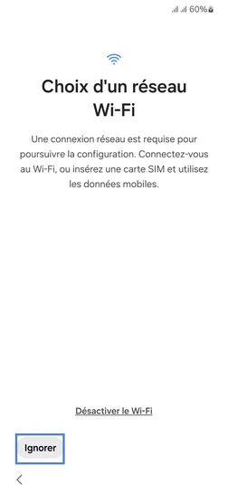 Étape 6 : Ignorez la connexion a un réseau wifi.
ici, une carte SIM est utilisée, vous aurez la possibilité de vous connecter à un réseau wifi plus tard.