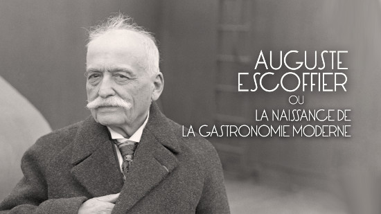Auguste Escoffier ou la naissance de la Gastronomie Moderne