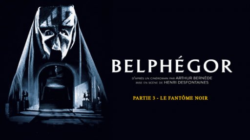 Belphégor - Partie 3 - Le fantôme noir