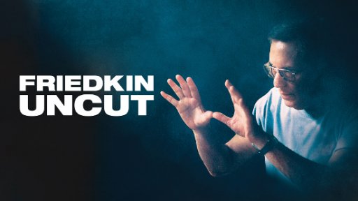 Friedkin Uncut - William Friedkin, cinéaste sans filtre