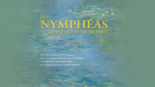 Les Nymphéas - Le Grand rêve de Monet