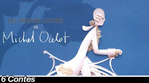 Les trésors cachés de Michel Ocelot : 6 contes