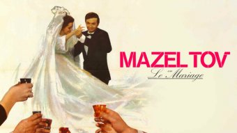 Mazel Tov ou le mariage