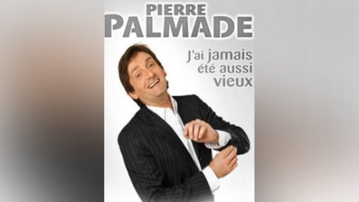 Pierre Palmade - J'ai jamais été aussi vieux