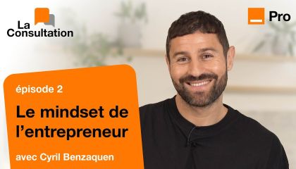 Le mindset des entrepreneurs qui réussissent - La Consultation par Cyril Benzaquen - Episode 2