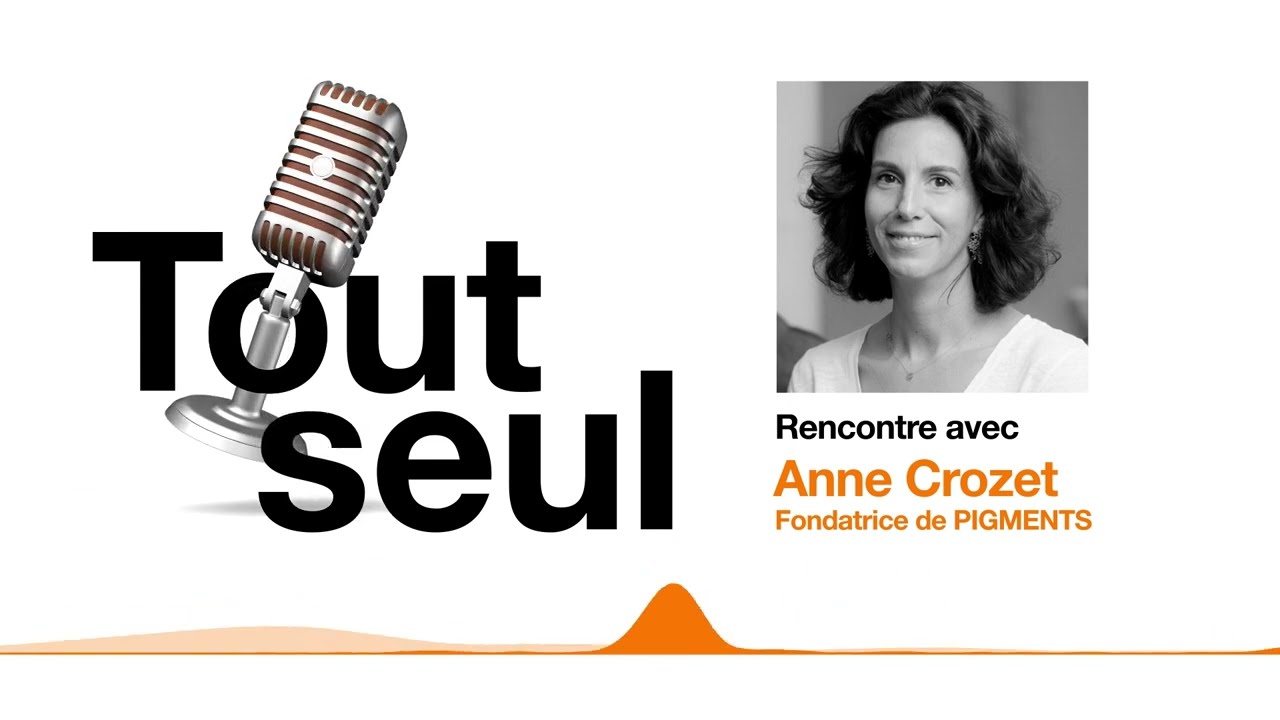[Podcast] #Toutseul - S02 - Ep01 - Anne Crozet, Fondatrice de Pigments