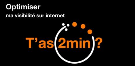 T'as 2 minutes - Optimiser ma visibilite sur internet T'as 2 minutes - Optimiser ma visibilite sur internet