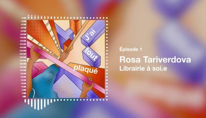 Podcast J'ai tout plaqué - Rosa Tariverdova - La librairie à Soi.e - Épisode 1