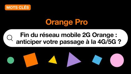 Mots clés - Fin du réseau mobile 2G Orange : Comment anticiper votre passage à la 4G/5G ?