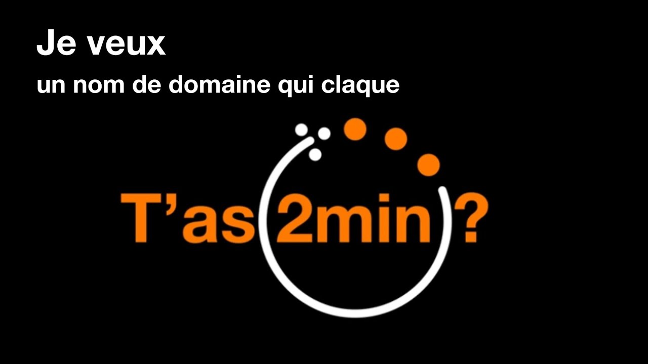 T'as 2 minutes - Je veux un nom de domaine qui claque