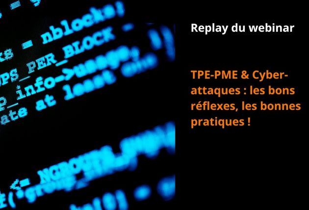 Webinar : TPE-PME & Cyberattaques, les bons réflexes, les bonnes pratiques.