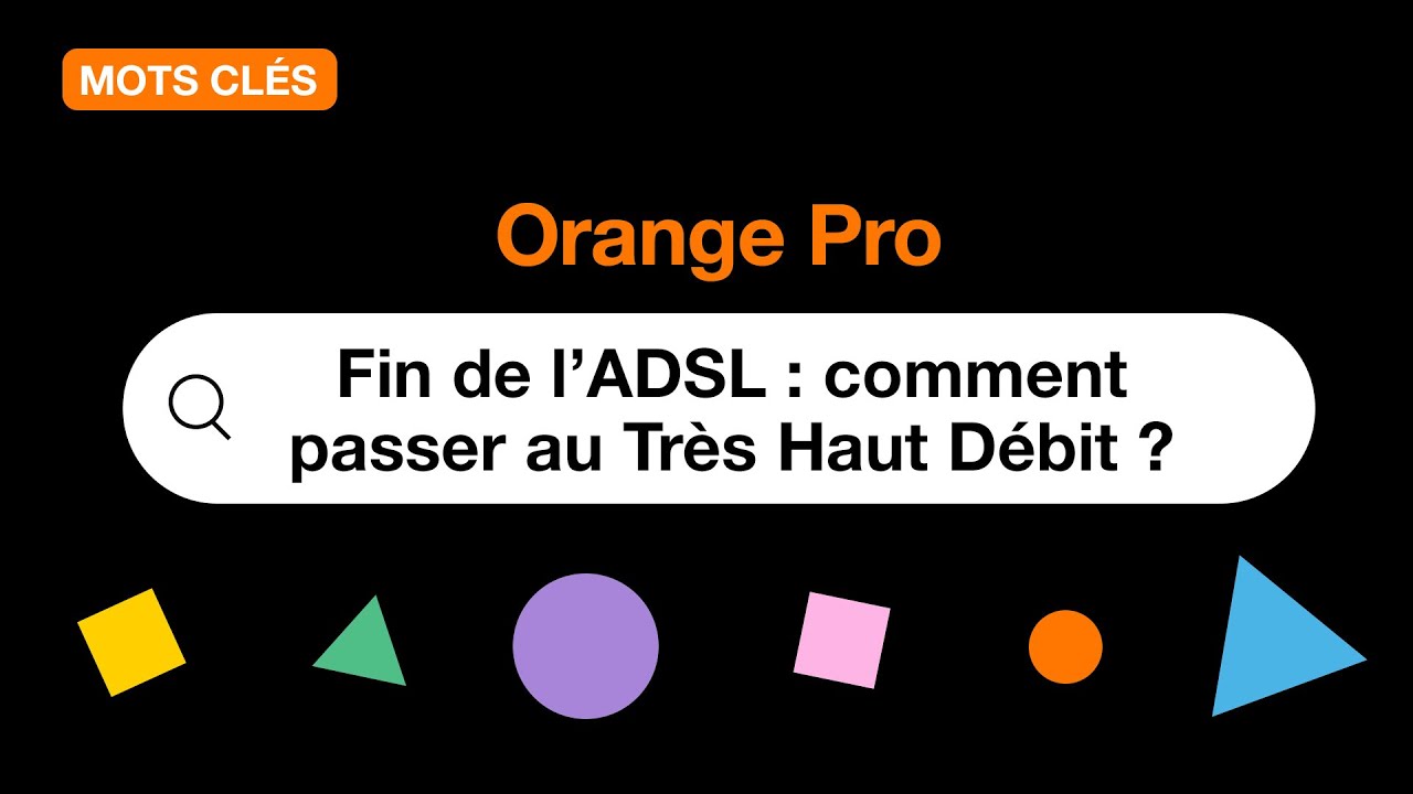 Mots-clés – Fin de l’ADSL : comment passer au Très Haut Débit ?
