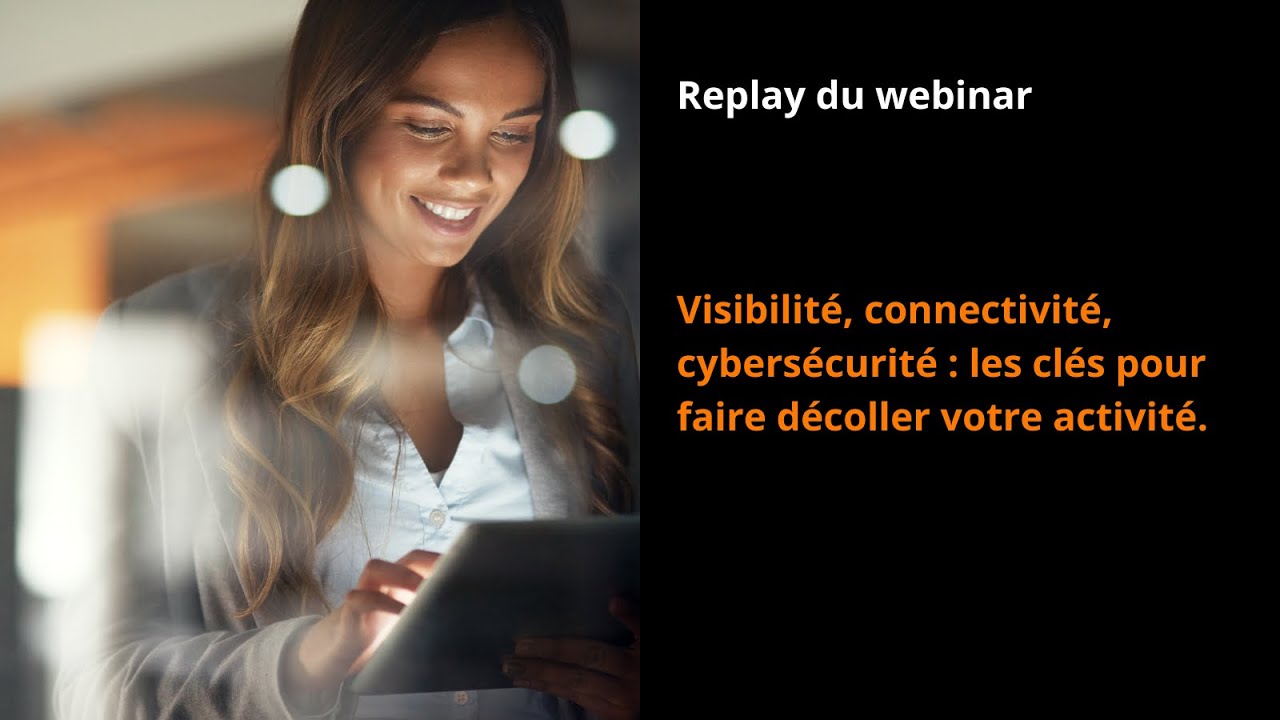 Visibilité, connectivité, cybersécurité : les clés pour faire décoller votre activité 