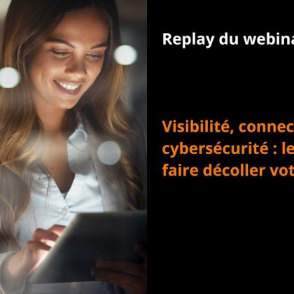 Visibilité, connectivité, cybersécurité : les clés pour faire décoller votre activité