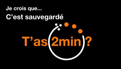 T'as 2 minutes, je crois que....c'est sauvegardé !